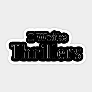 I Write Thrillers Sticker